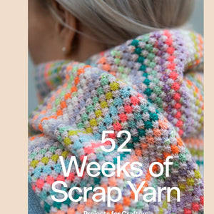 52 Weeks of Scrap Yarn: Projects for Crafters